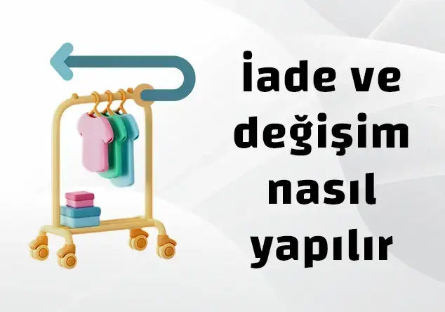 İade ve değişim nasıl yapılır?